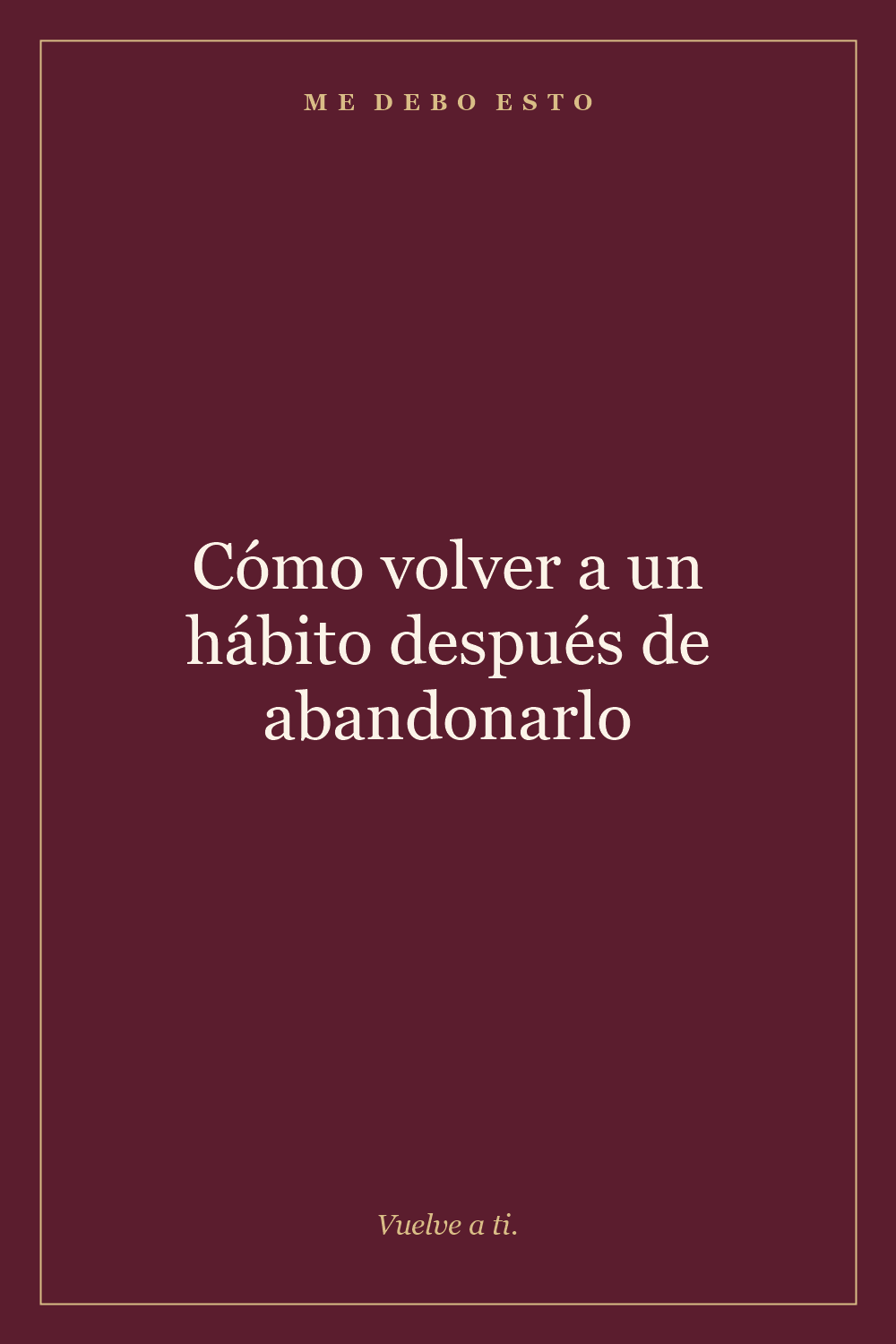 Imagen vertical para Pinterest: Cómo volver a un hábito después de abandonarlo
