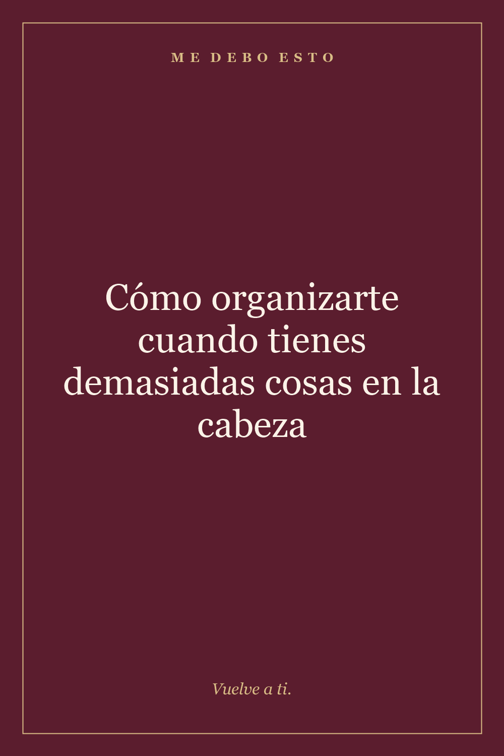 Imagen vertical para Pinterest: Cómo organizarte cuando tienes demasiadas cosas en la cabeza
